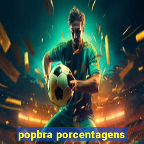 popbra porcentagens